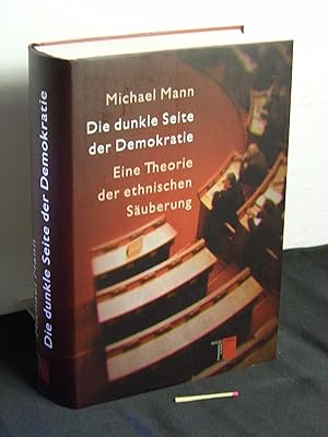Die dunkle Seite der Demokratie : eine Theorie der ethnischen Säuberung - Originaltitel: The dark...