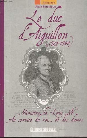 Image du vendeur pour Le duc d'Aiguillon (1720-1788) : Ministre de Louis XV au service du roi. et des dames mis en vente par Le-Livre