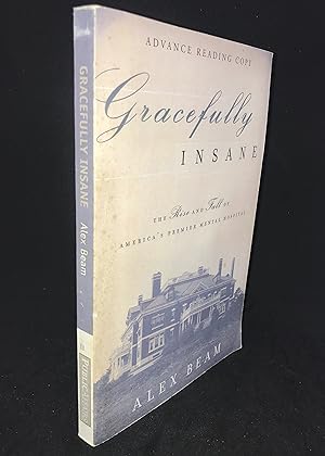 Gracefully Insane: The Rise and Fall of America's Premier Mental Hospital (Signed Uncorrected Proof)