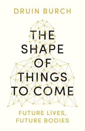 Imagen del vendedor de Shape of Things to Come : Future Lives, Future Bodies a la venta por GreatBookPrices