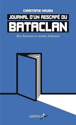 journal d'un rescapé du Bataclan - être historien et victime d'attentat