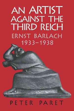 Seller image for Artist Against the Third Reich : Ernst Barlach, 1933-1938 for sale by GreatBookPrices