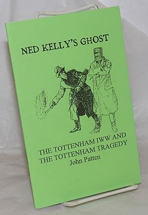 Immagine del venditore per Ned Kelly's Ghost: The Tottenham IWW and the Tottenham Tragedy venduto da Bolerium Books Inc.