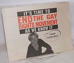 Seller image for It's Time to End the Gay Rights Movement As We Know It [broadside/tabloid] [Ellen cover photo captioned: "I came out for this?"] for sale by Bolerium Books Inc.