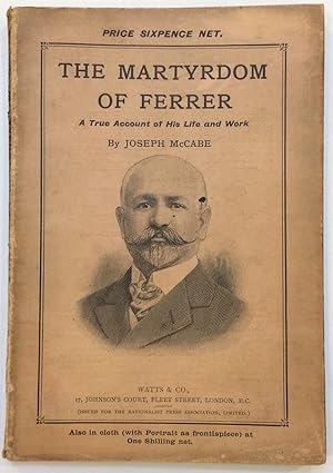 The Martyrdom of Ferrer, being a true account of his life and work