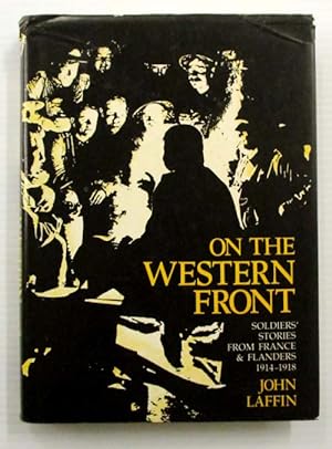 Seller image for On the Western Front. Soldiers' Stories from France & Flanders 1914-1918 for sale by Adelaide Booksellers