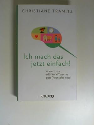 Seller image for Ich mach das jetzt einfach! : warum nur erfllte Wnsche gute Wnsche sind. for sale by Buecherhof