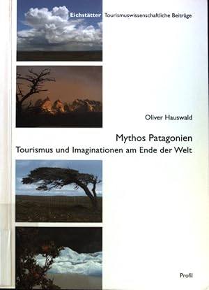 Bild des Verkufers fr Mythos Patagonien : Tourismus und Imaginationen am Ende der Welt. Eichsttter tourismuswissenschaftliche Beitrge ; Bd. 6. zum Verkauf von books4less (Versandantiquariat Petra Gros GmbH & Co. KG)