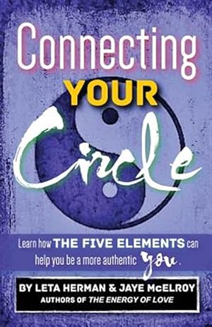 Immagine del venditore per Connecting Your Circle: How the Five Elements Can Help You Be a More Authentic You venduto da GreatBookPrices