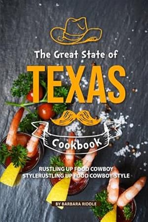 Seller image for The Great State of Texas Cookbook: Rustling Up Food Cowboy-Style for sale by GreatBookPrices