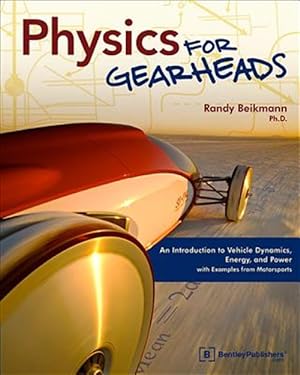 Immagine del venditore per Physics for Gearheads an Introduction to Vehicle Dynamics, Energy, and Power - With Examples from Motorsports venduto da GreatBookPrices
