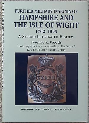 Further Military Insignia of Hampshire and the Isle of Wight 1702-1995 - A Second Illustrated His...