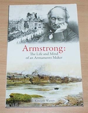 Armstrong: The Life and Mind of an Armaments Maker