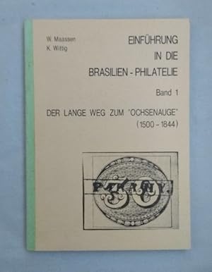 Einführung in die Brasilien-Philatelie. Bd. 1: Der lange Weg zum "Ochsenauge" (1500-1844).