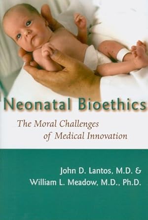 Seller image for Neonatal Bioethics : The Moral Challenges of Medical Innovation for sale by GreatBookPrices