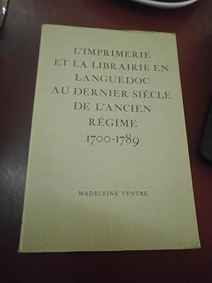 L'imprimerie & la librairie en Languedoc au dernier siècle de l'Ancien Régime (1700 - 1789).