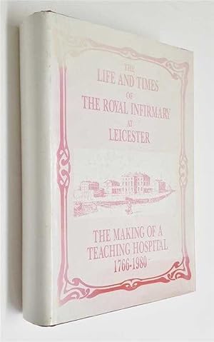 Life and Times of the Royal Infirmary at Leicester: Making of a Medical School