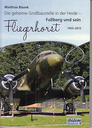 Bild des Verkufers fr Die geheime Grobaustelle in der Heide: Faberg und sein Fliegerhorst 1933-2013. - zum Verkauf von Antiquariat Tautenhahn