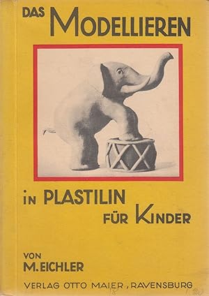 Das Modellieren für Kinder in Plastilin, Ton, Wachs und Papierkleister. -