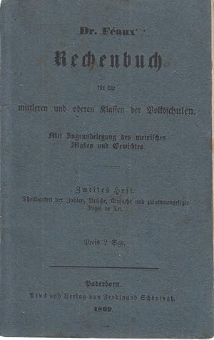 Dr. Féaux' Rechenbuch für die mittleren und oberen Klassen der Volksschulen. Mit Zugrundelegung d...