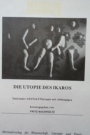 Bild des Verkufers fr Die Utopie des Ikaros: Stationre Gestalt-Therapie mit Abhngigen. - zum Verkauf von Antiquariat Tautenhahn