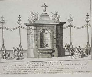 Elevation d'une Fontaine. Dressé prés l'Hotel de Ville par ordre de Messieurs les Prevost des Mar...