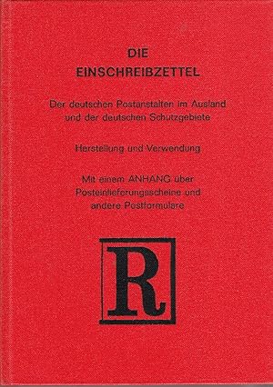 Die Einschreibzettel der deutschen Postanstalten im Ausland und der deutschen Schutzgebiete: Hers...