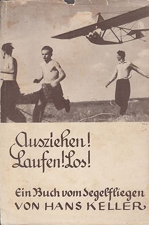 Ausziehen! Laufen! Los! Ein Buch vom Segelfliegen für unsere Jugend. -