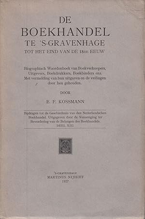 Seller image for De Boekhandel te 'S-Gravenhage tot het eind van de 18de Eeuw: Biograph Woordenboek van Boekverkoopers, Uitgevers, Boekdrukkers, Boekbinders enz. Met vermelding van hun uitgaven en de veilingen door hen gehouden. - for sale by Antiquariat Tautenhahn