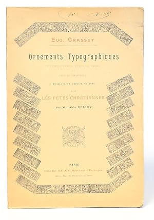 Ornements Typographiques. Lettres ornées, Tetes de Pages et Fins de Chapitres dessinés et publiés...