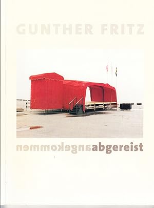 Fritz Gunther: Angekommen. Abgereist. -