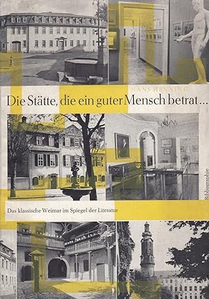 Die Stätte, die ein guter Mensch betrat: Das klassische Weimar im Spiegel der Literatur. Bibliog...