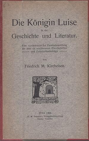 Die Königin Luise in der Geschichte und Literatur: Eine systematische Zusammenstellung der über s...