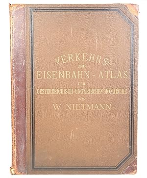 Verkehrs- und Eisenbahn-Atlas der Österreichisch-Ungarischen Monarchie. Umfassend sämtliche Eisen...