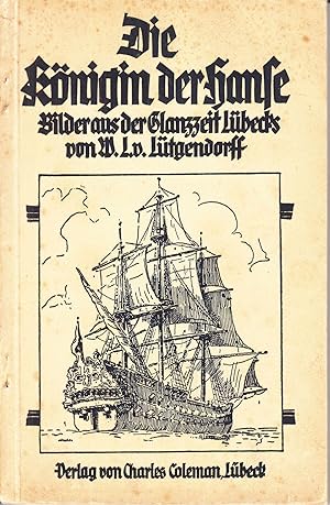 Seller image for Die Knigin der Hanse. Bilder aus der Glanzzeit Lbecks.- for sale by Antiquariat Tautenhahn