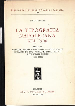 Bild des Verkufers fr La Tipografia Napoletan nel '500: Annali di Giovanni Paolo Suganappo, Raimondo Amato, Giovanni de Boy, Giovanni Maria Scotto e Tipografi minori (1533-1570). - zum Verkauf von Antiquariat Tautenhahn