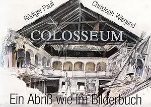 Colosseum: Ein Abriss wie im Bilderbuch. Zeichnungen von Rüdiger Pauli und Christoph Wiegand. -