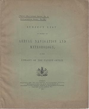 Subject List of Works on Aerial Navigation and Meteorology, in the Library of the Patent Office. -