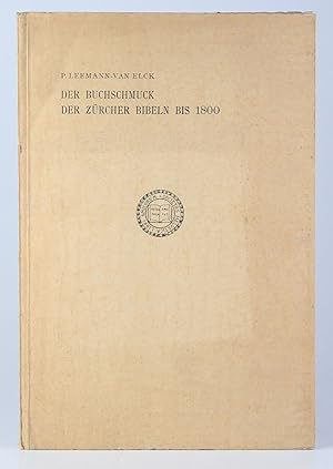 Der Buchschmuck der Zürcher Bibeln bis 1800. Nebst Bibliographie der in Zürich bis 1800 gedruckte...