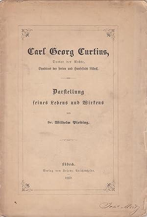 Bild des Verkufers fr Carl Georg Curtius: Doctor der Rechte, Syndicus der freien und Hansestadt Lbeck. Darstellung seines Lebens und Wirkens. - zum Verkauf von Antiquariat Tautenhahn