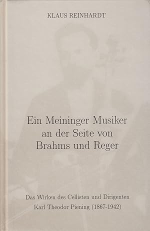 Bild des Verkufers fr Ein Meininger Musiker an der Seite von Brahms und Reger: Das Wirken des Cellisten und Dirigenten Karl Theodor Piening (1867-1942). - zum Verkauf von Antiquariat Tautenhahn