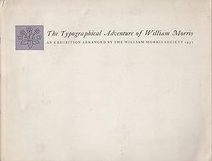 The typographical Adventure of William Morris: An Exhibition arranged by the William Morris Socie...