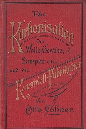 Die Karbonisation der Wolle, Gewebe, Lumpen etc. und die Kunstwoll-Fabrikation. -