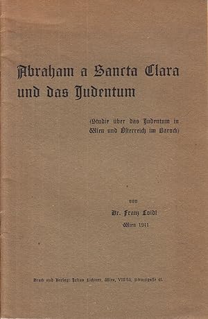 Bild des Verkufers fr Abraham a Sancta Clara und das Judentum (Studie ber das Judentum in Wien und sterreich im Barock). - zum Verkauf von Antiquariat Tautenhahn