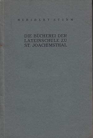 Die Bücherei der Lateinschule zu St. Joachimsthal. -