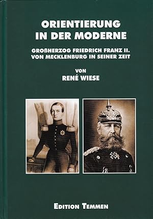 Orientierung in der Moderne: Großherzog Friedrich Franz II. von Mecklenburg in seiner Zeit. -