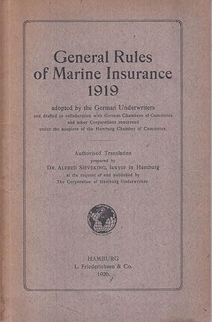 Image du vendeur pour General Rules of Marine Insurance 1919 adopted by the German Underwriters and drafted in Collaboration with German Chambers of Commerce and other Corporations concerned under the Auspices of the Hamburg Chamber of Commerce. - mis en vente par Antiquariat Tautenhahn