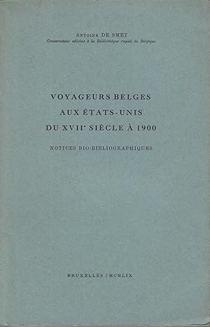 Voyageurs Belges aux Etats-Unis du XVIIe Siècle à 1900: Notices bio-bibliographiques. -