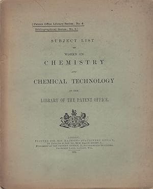 Subject List of Works on Chemistry and Chemical Technology in the Library of the Patent Office. -