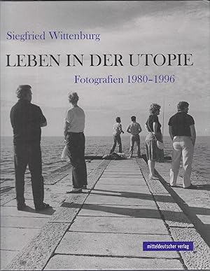 Leben in der Utopie: Fotografien 1980-1996. -